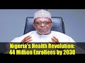 Nigeria's Health Revolution: 44 Million Enrollees by 2030