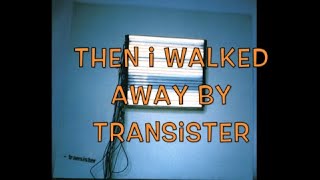 Watch Transister Then I Walked Away video