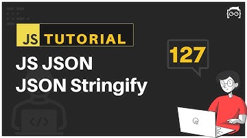 #127 JavaScript Bangla Tutorial | JS JSON | JSON Stringify