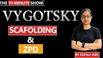 Vygotsky Scaffolding & ZPD | CDP For All Exams | 10 Minute Show | By Rupali Jain