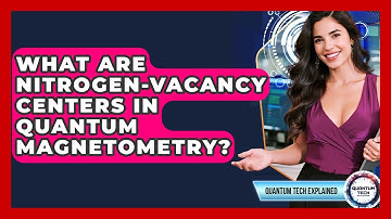 What Are Nitrogen-Vacancy Centers In Quantum Magnetometry? - Quantum Tech Explained
