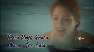 Three Days Grace -  Never Too Late