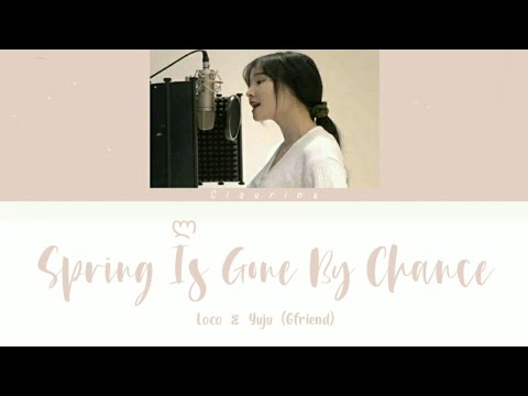 Loco & Yuju (Gfriend) - "Spring Is Gone By Chance (우연히 봄)" Color Coded Lyrics [Han-Rom-Eng]