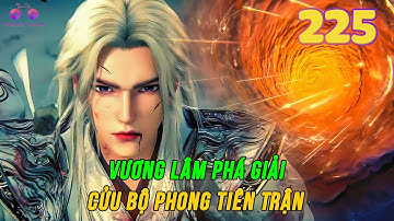 Tiên Nghịch Tập 225 | Vương Lâm phá giải Cửu Bộ Phong Tiên Trận