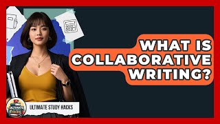 What Is Collaborative Writing? - Ultimate Study Hacks