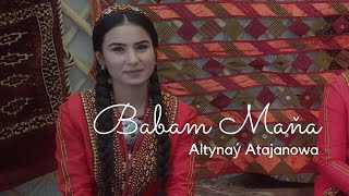 Altynay Atajanowa - Babam Mana - Taze Turkmen Halk Aydymlary 2022 Janly Sesim New Song