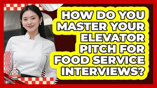 How Do You Master Your Elevator Pitch For Food Service Interviews - Food Service Jobs