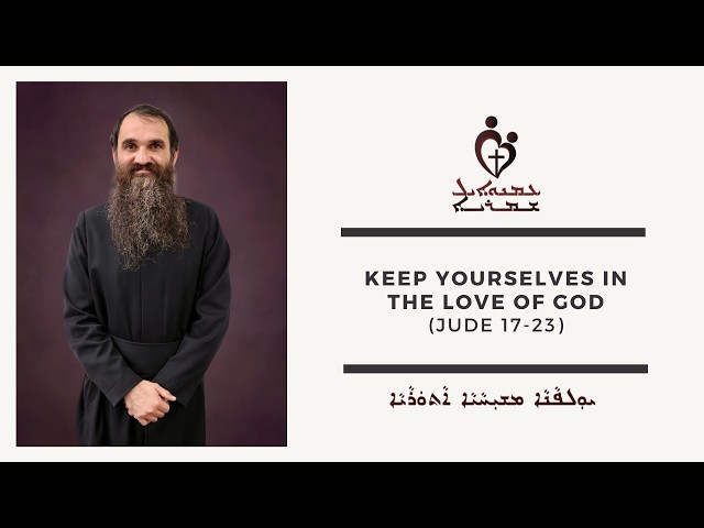 ETS (Assyrian) | 17.08.2026 Keep Yourselves in the Love of God (Jude 17-23)