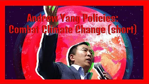 Combat Climate Change (short) - Andrew Yang Policies