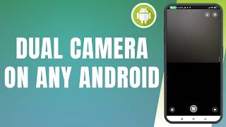 How to Enable and Use Dual Camera Features on Any Android Phone