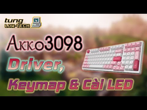 AKKO 3098 – Hướng dẫn CÀI DRIVER các bàn phím Akko, KEYMAP chức năng phím và CHÍNH LED bằng 2 cách