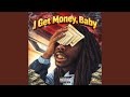 I get money, Baby