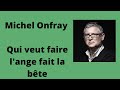 Qui veut faire lange fait la bte  michel onfray confrence