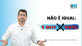 Não é igual: 5 Why vs. 5W2H Não é igual: 5 Why vs. 5W2H
