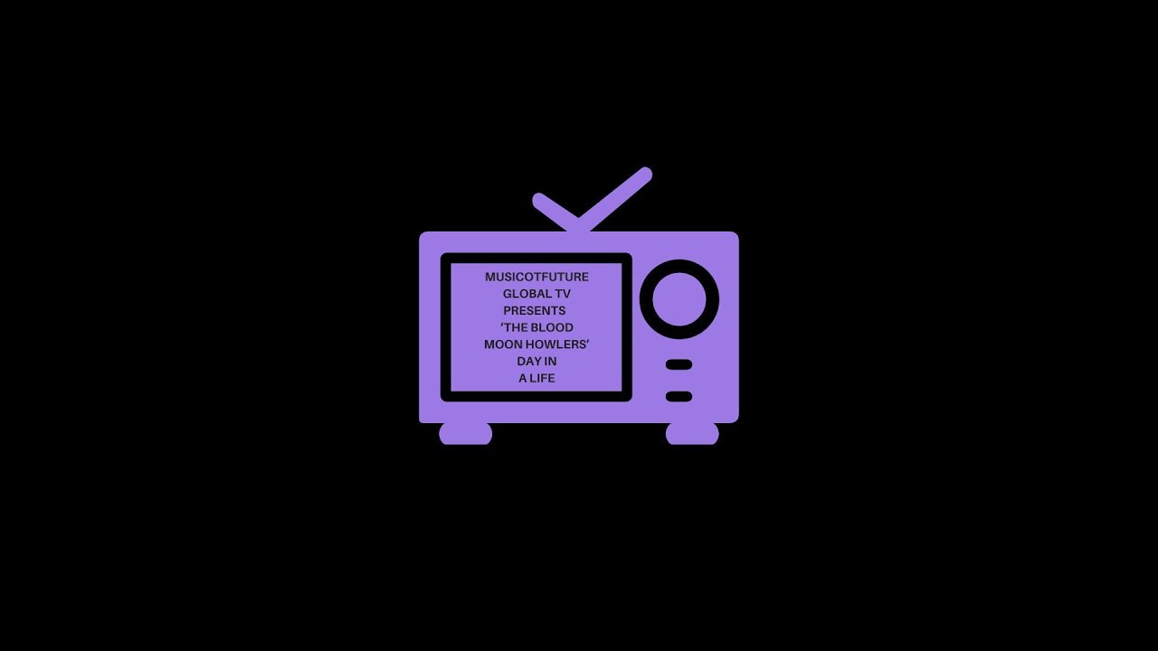 MusicOTFuture Global TV Presents  ‘ The Blood Moon Howlers’  Day In A Life