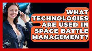 What Technologies Are Used in Space Battle Management? | Warriors In Space