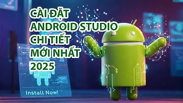 Hướng Dẫn Cài Đặt Android Studio Chi Tiết 2025