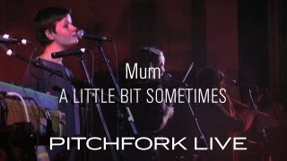 Mum - A Little Bit, Sometimes - Pitchfork Live