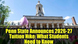 Penn State Announces 2026-27 Tuition Hike: What Students Need to Know