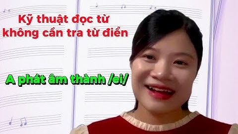 Kỹ Thuật Đọc Từ Không Cần Tra Từ Điển_ Bài 1: Nhận biết chữ A phát âm thành /ei/ với từ có 1 âm tiết