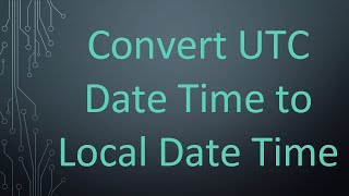 Convert UTC Date Time to Local Date Time