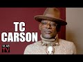 TC Carson: Entertainment was Built on Black People's Backs, But They Don't Respect Us (Part 4)