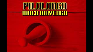 Waco Moyenga - El Pilolongo - ( Prod. By DJ Waco Beat )