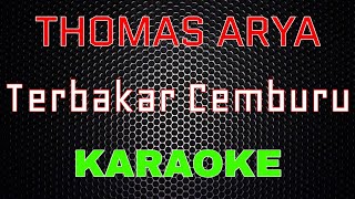 Thomas Arya - Terbakar Cemburu Karaoke LMusical