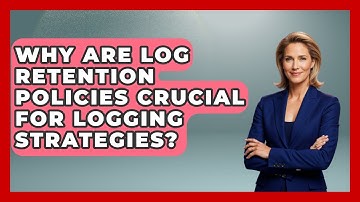 Why Are Log Retention Policies Crucial For Logging Strategies? - Learn To Troubleshoot