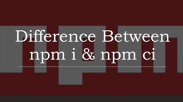 Difference Between npm i & npm ci