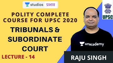 L14: Tribunals & Subordinate Court I Polity Complete Course for UPSC 2020 | Raju Singh