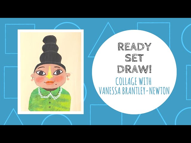 Ready Set Draw! Vanessa Brantley-Newton  HOW TO MAKE A COLLAGE