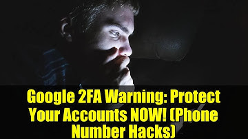Google 2FA Warning: Protect Your Accounts NOW! (Phone Number Hacks)