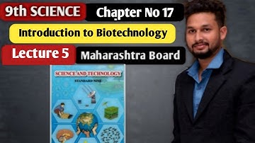 9th Science | Chapter 17  | Introduction to Biotechnology |  Lecture 5 | maharashtra board |