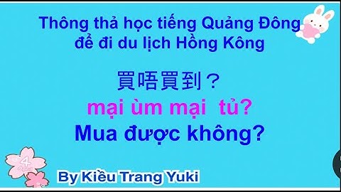 Thông thả học tiếng Quảng Đông 614: MUA ĐƯỢC - MUA KHÔNG ĐƯỢC
