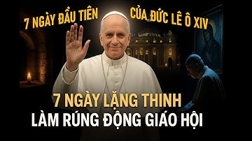 7 Ngày Lặng Thinh Làm Rúng Động Giáo Hội | Đức Giáo hoàng Lêô XIV Và Khởi Đầu Khiêm Nhường