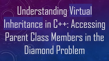 Understanding Virtual Inheritance in C++: Accessing Parent Class Members in the Diamond Problem