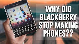 Why did Blackberry Stop Making Phones |  Will they every make phones again?