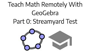 Teach Math Remotely with GeoGebra: Quick StreamYard Test