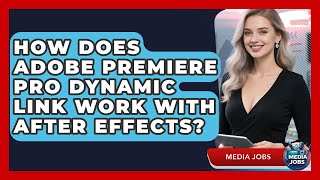 How Does Adobe Premiere Pro Dynamic Link Work With After Effects? - Media Jobs