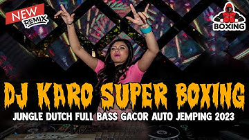DJ KARO SUPER BOXING 2023 !! PEMEGANG TAHTA JUNGLE DUTCH FULL BASS TERBARU 2023