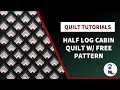 Half Login Cabin Quilt Tutorial - Free Pattern