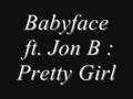 Babyface ft. Jon B - Pretty Girl