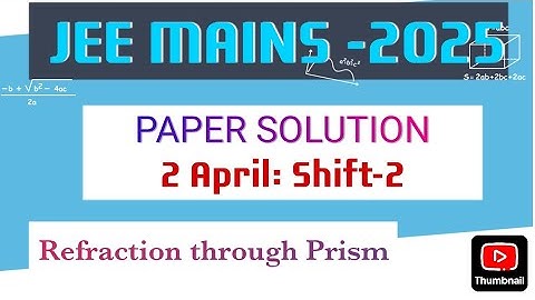 JEE MAINS 2025 💥| PAPER SOLUTION - 2 April -Shift-2|| Physics- Refraction through Prism 💥💯