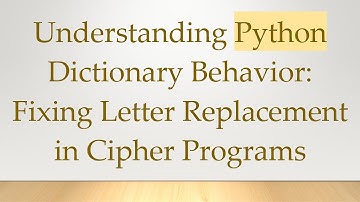 Understanding Python Dictionary Behavior: Fixing Letter Replacement in Cipher Programs