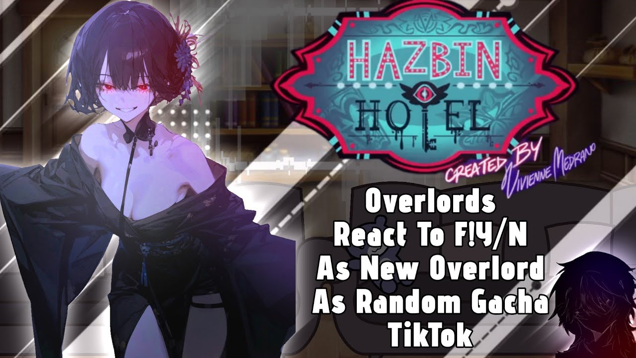 Overlords React to F!Y/N as New Overlord as Random Gacha TikTok // Gacha React // Hazbin Hotel