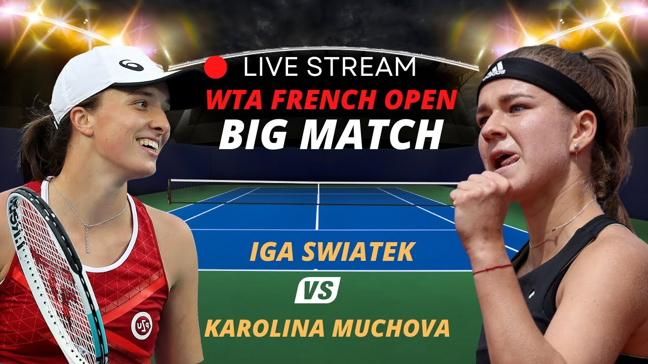 WTA LIVE IGA SWIATEK VS KAROLINA MUCHOVA WTA ROLAND GARROS 2023 TENNIS PREVIEW STREAM