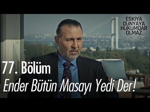 Ender bütün masayı yedi der! - Eşkıya Dünyaya Hükümdar Olmaz 77. Bölüm