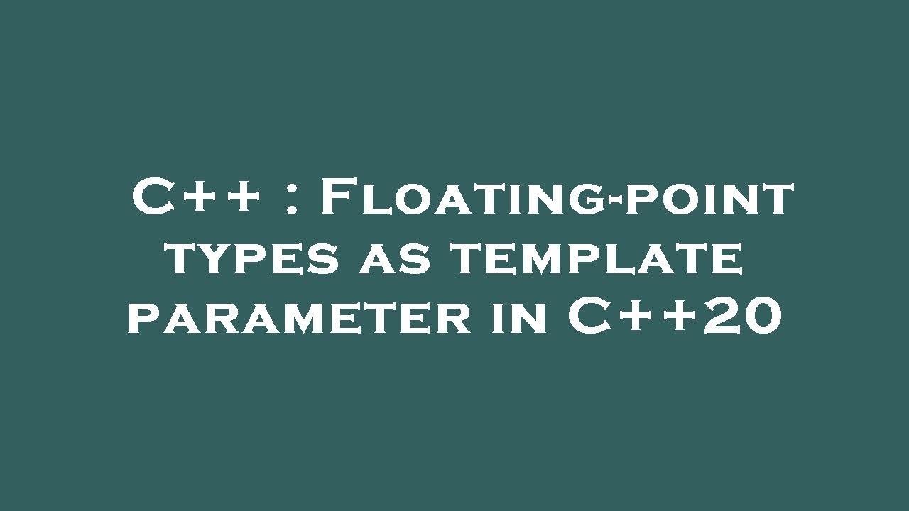 C floating point types as template parameter in c 20 youtube
