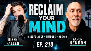 Your Attention Is Your Life | Aaron Hendon on Mindfulness, Purpose & Personal Agency | Ep. #213